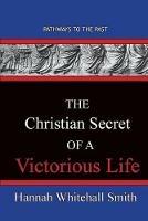 The Christian Secret Of A Victorious Life: Pathways To The Past - Hannah Whitall Smith - cover