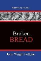 Broken Bread: Pathways To The Past - John Wright Follette - cover