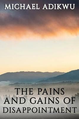 The Pains and Gains of Disappointment - Michael Adikwu - cover