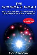 The Children's Bread and the Debate of Whether a Christian Can Have a Demon 2nd Edition