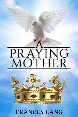 A Praying Mother - Frances Lang - cover