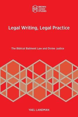 Legal Writing, Legal Practice: The Biblical Bailment Law and Divine Justice - Yael Landman - cover