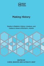 Making History: Studies in Rabbinic History, Literature, and Culture in Honor of Richard L. Kalmin