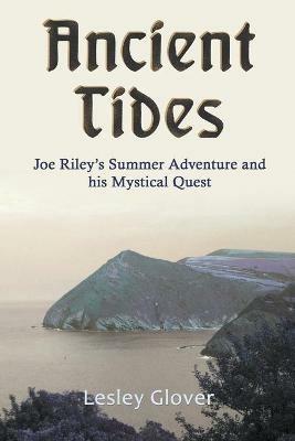 Ancient Tides: Joe Riley's Summer Adventure and His Mystical Quest - Lesley Glover - cover