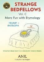 Strange Bedfellows Vol. C: More Fun with Etymology - Anil - cover