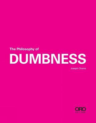 The Philosophy of Dumbness - Joseph Choma - cover