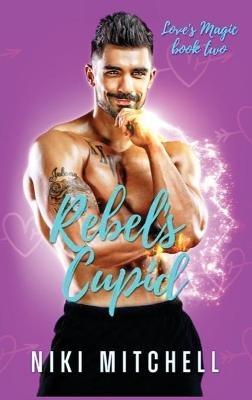 Rebel's Cupid (Love's Magic Book 2) - Niki Mitchell - cover