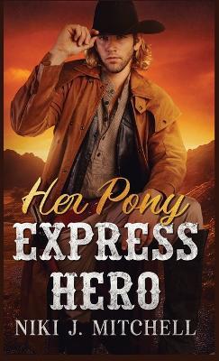 Her Pony Express Hero: A Sweet, Second Change Will West Romance LARGE PRINT - Niki J Mitchell - cover
