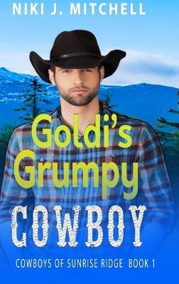 Goldi's Grumpy Cowboy (Cowboys of Sunrise Ridge Book 1) - Niki J Mitchell - cover
