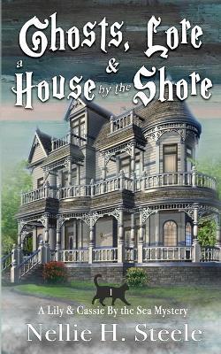 Ghosts, Lore & a House by the Shore - Nellie H Steele - cover