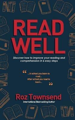 Read Well: Discover how to improve your reading and comprehension in 6 easy steps - Roz Townsend - cover