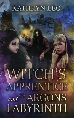 Witch's Apprentice and Argon's Labyrinth - Kathryn Leo - cover