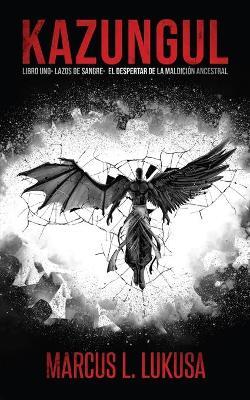 Kazungul: LIBRO 1 Lazos de sangre; El Despertar de la maldición ancestral - Marcus L Lukusa - cover