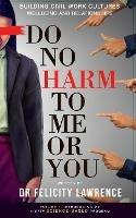 Libro in inglese Do No Harm To Me Or You  - Felicity Lawrence
