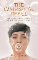 The Whimsical Rebel: Break People Pleasing Addiction without Becoming an Asshole