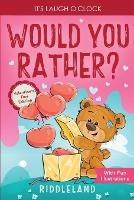 Libro in inglese It's Laugh O'Clock - Would You Rather? Valentine's Day Edition: A Hilarious and Interactive Question Game Book for Boys and Girls - Valentine's Day Gift for Kids  - Riddleland