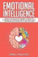 Emotional Intelligence: Mastery of Psychological Techniques to Speed Up the Development of Your Emotional Mind Faculties, Boost Your EQ, Master Social Skills and Achieve the Success You Want - Daniel Wallaces - cover