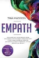 Empath: The #1 Made Easy Guide for Developing The Powerful Gift of Empathy. Grow Your Sense Of Self, Evade Draining Relationship and Achieve a Complete Emotional, Physical and Spiritual Healing - Tina Madison - cover