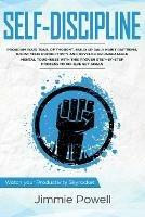 Self-Discipline: Control Your Trail of Thought, Build Up Daily Habit, Develop an Unbeatable Mental Toughness & Willpower, Boost Your Self-Esteem with the Proven Easy Process to Achieve Any Set Goals - Jimmie Powell - cover