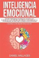 Inteligencia Emocional: Tecnicas Psicologicas enfocadas en Ayudarte en el Desarrollo de las Emociones, Relaciones Interpersonales y de las Habilidades Sociales Para Alcanzar el Exito que Desead - Daniel Wallaces - cover