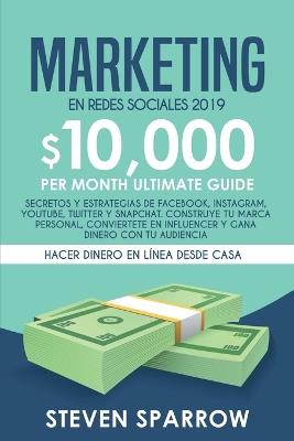 Marketing en Redes Sociales: Secretos y Estrategias de Facebook, Instagram, YouTube, Twitter y Snapchat. Construye tu Marca Personal, Conviertete en Influencer y Gana Dinero con tu Audiencia - Steven Sparrow - cover