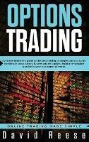Options Trading: Complete Beginner's Guide to the Best Trading Strategies and Tactics for Investing in Stock, Binary, Futures and ETF Options. Build a remarkable Passive Income in a matter of weeks - David Reese - cover