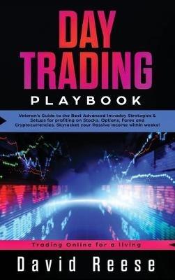 Day Trading Playbook: Veteran's Guide to the Best Advanced Intraday Strategies & Setups for profiting on Stocks, Options, Forex and Cryptocurrencies. Skyrocket your Passive Income within weeks! - David Reese - cover