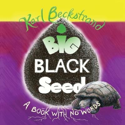 Big Black Seed: A Book with No Words - Karl Beckstrand - cover