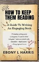 How to Keep Them Reading: A Guide to Writing an Engaging Nonfiction Book - Ebony L Harris - cover