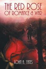 The Red Rose of Romance & War