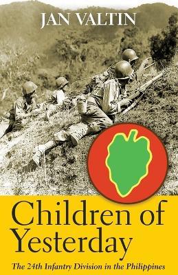 Children of Yesterday: The 24th Infantry Division in the Philippines - Jan Valtin - cover