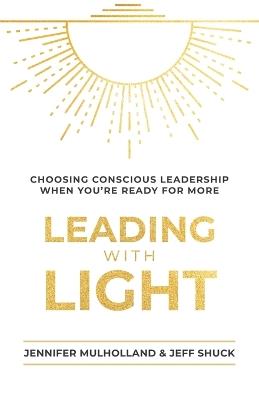 Leading with Light - Jennifer Mulholland,Jeff Shuck - cover