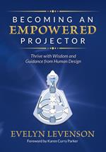 Becoming an Empowered Projector: Thrive with Wisdom and Guidance from Human Design