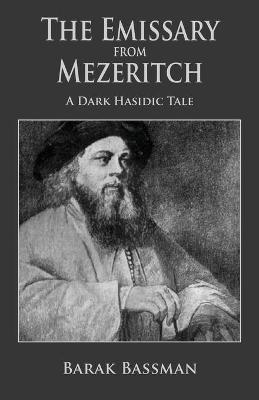 The Emissary from Mezeritch: A Dark Hasidic Tale - Barak a Bassman - cover