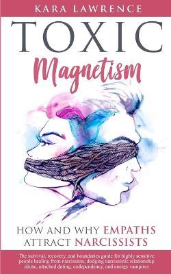 Toxic Magnetism: How and why EMPATHS attract NARCISSISTS - Kara Lawrence - cover