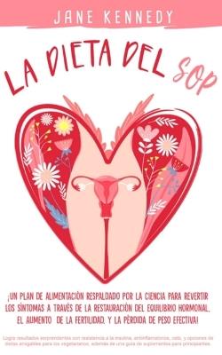 La Dieta SOP !Un plan alimenticio respaldado por la ciencia para revertir los sintomas a traves de la restauracion del equilibrio hormonal, el aumento de la fertilidad y la perdida de peso efectiva! - Jane Kennedy - cover