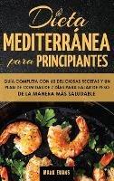 Dieta Mediterránea Para Principiantes: Guía Completa Con 60 Deliciosas Recetas Y Un Plan De Comidas De 7 Días Para Bajar De Peso De La Manera Más Saludable (Spanish Edition) - Mark Evans - cover