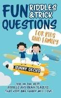 Fun Riddles and Trick Questions for Kids and Family: 300 of the BEST Riddles and Brain Teasers That Kids and Family Will Love - Ages 4 - 8 9 -12 (Game Book Gift Ideas) - Sunny Gecko - cover