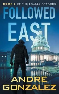 Followed East (Exalls Attacks, Book 2) - Andre Gonzalez - cover