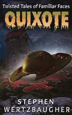 Quixote (Twisted Tales of Familiar Faces) - Stephen Wertzbaugher - cover