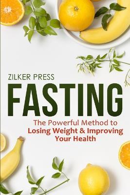 Fasting: The Powerful Method to Losing Weight & Improving Your Health - Zilker Press - cover