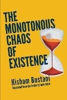 The Monotonous Chaos of Existence - Hisham Bustani - cover