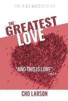 The Greatest Love: And This Is Love (2 John 6) - Cho Larson - cover