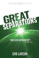 Great Separations: And God Separated (Genesis 1:4) - Cho Larson - cover