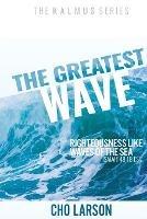 The Greatest Wave: Righteousness Like Waves of the Sea (Isaiah 41:18 ESV) - Cho Larson - cover