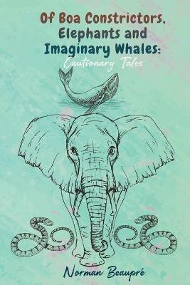 Of Boa Constrictors, Elephants and Imaginary Whales - Norman Beaupre - cover