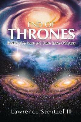 End of Thrones: Book 2 of an Inner and Outer Space Oddyssey - Lawrence Stentzel - cover