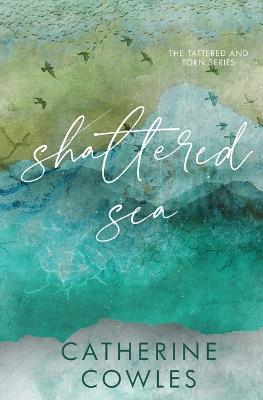 Shattered Sea: A Tattered & Torn Special Edition - Catherine Cowles - cover
