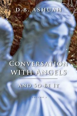 Conversation with Angels: And So Be It: Volume II - Dror B Ashuah - cover