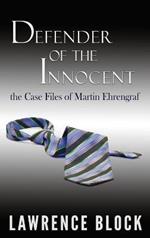 Defender of the Innocent: The Casebook of Martin Ehrengraf